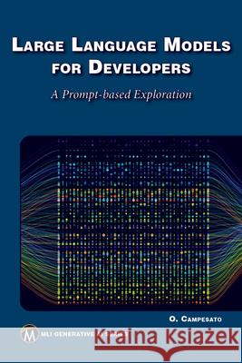 Large Language Models for Developers: A Prompt-Based Exploration Oswald Campesato 9781501523564 De Gruyter