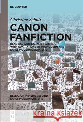 Canon Fanfiction: Reading, Writing, and Teaching with Adaptations of Premodern and Early Modern Literature Christine Schott 9781501523618 Medieval Institute Publications