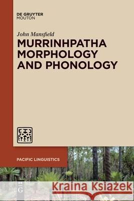 Murrinhpatha Morphology and Phonology John Mansfield 9781501524424