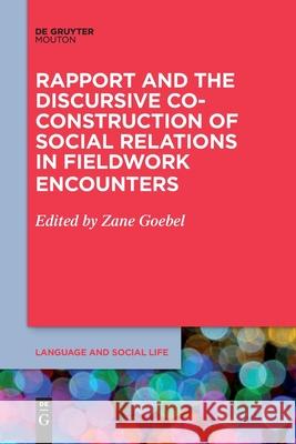 Rapport and the Discursive Co-Construction of Social Relations in Fieldwork Encounters Zane Goebel 9781501525353