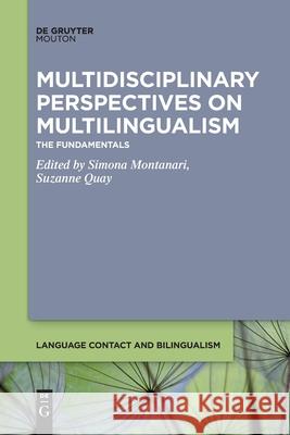 Multidisciplinary Perspectives on Multilingualism: The Fundamentals Simona Montanari Suzanne Quay 9781501525384 Walter de Gruyter