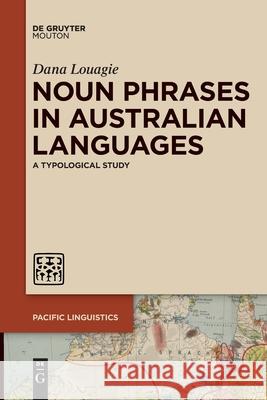 Noun Phrases in Australian Languages: A Typological Study Dana Louagie 9781501525704 Walter de Gruyter