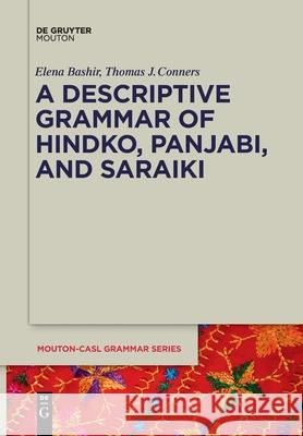 A Descriptive Grammar of Hindko, Panjabi, and Saraiki Elena Bashir, Thomas J. Conners, Brook Hefright 9781501526602 De Gruyter