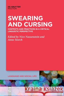 Swearing and Cursing: Contexts and Practices in a Critical Linguistic Perspective Nico Nassenstein Anne Storch 9781501526817 Walter de Gruyter