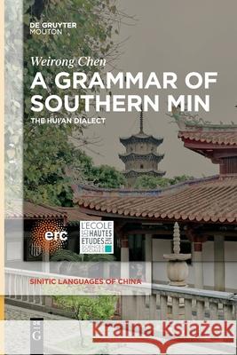 A Grammar of Southern Min: The Hui'an Dialect Weirong Chen 9781501526831