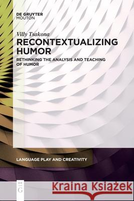 Recontextualizing Humor: Rethinking the Analysis and Teaching of Humor Villy Tsakona 9781501526930 Walter de Gruyter