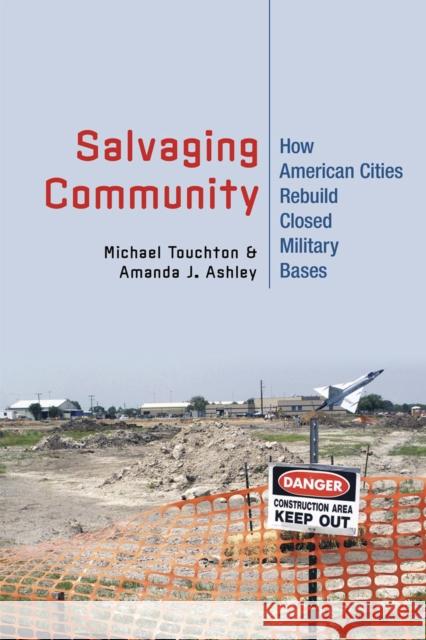 Salvaging Community: How American Cities Rebuild Closed Military Bases Michael Touchton Amanda J. Ashley 9781501700064