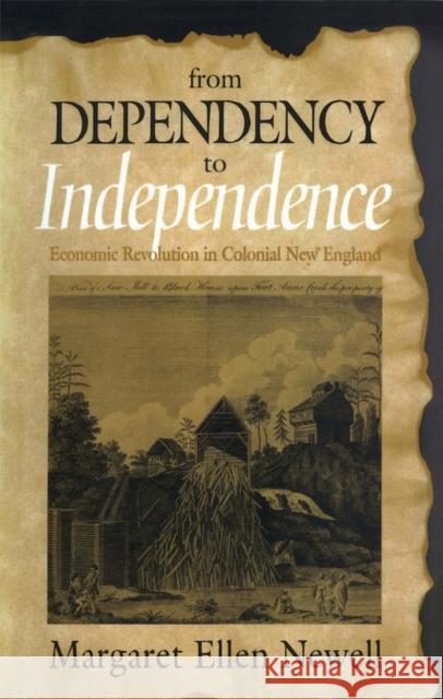 From Dependency to Independence: Economic Revolution in Colonial New England Margaret Ellen Newell   9781501700132