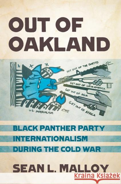Out of Oakland: Black Panther Party Internationalism During the Cold War Sean L. Malloy 9781501702396 Cornell University Press