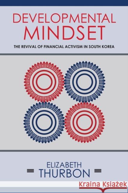 Developmental Mindset: The Revival of Financial Activism in South Korea Elizabeth Thurbon 9781501703102 Cornell University Press