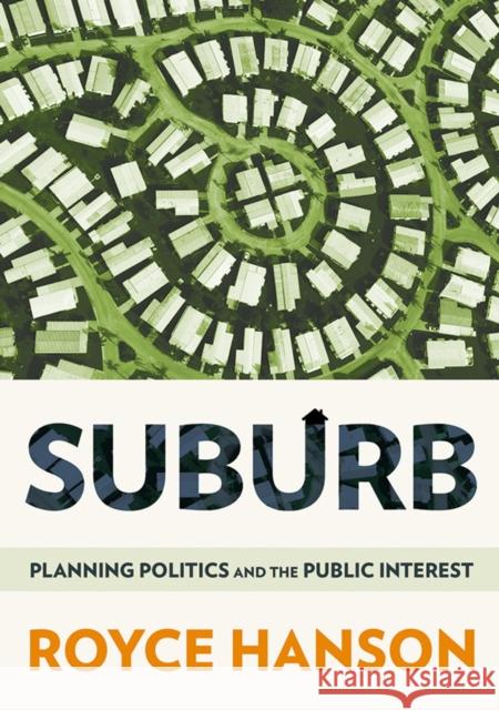 Suburb: Planning Politics and the Public Interest Royce Hanson 9781501705250