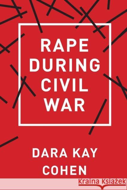 Rape During Civil War Dara Kay Cohen 9781501705274 Cornell University Press