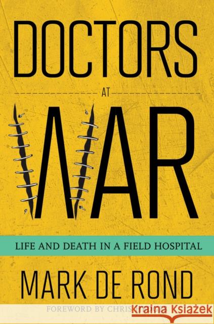 Doctors at War: Life and Death in a Field Hospital Mark d Chris Hedges 9781501705489 ILR Press