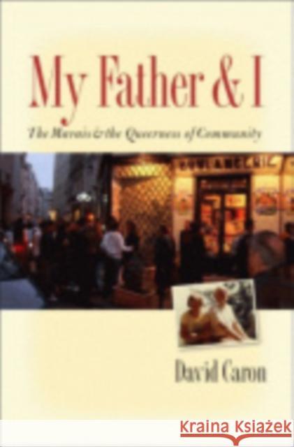 My Father and I: The Marais and the Queerness of Community David Caron 9781501705618 Cornell University Press