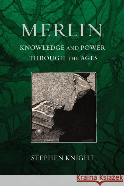 Merlin: Knowledge and Power Through the Ages Stephen Knight 9781501705694 Cornell University Press