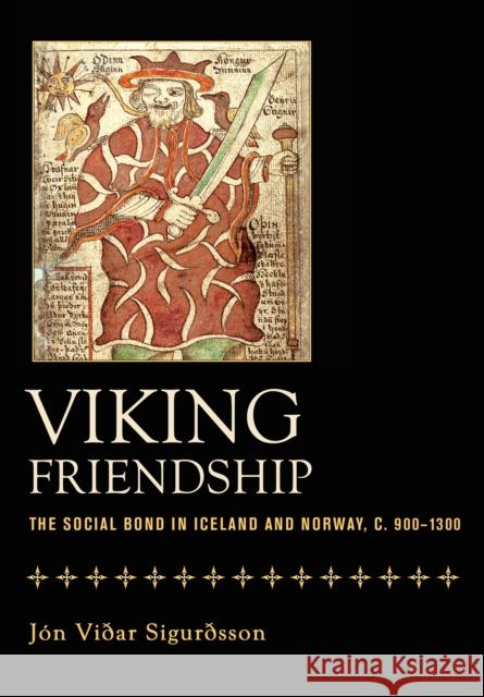 Viking Friendship: The Social Bond in Iceland and Norway, C. 900-1300 Jon Vidar Sigurdsson 9781501705779 Cornell University Press