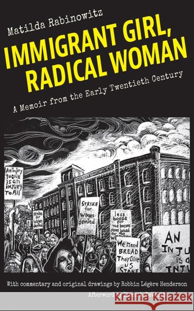 Immigrant Girl, Radical Woman: A Memoir from the Early Twentieth Century Matilda Rabinowitz Robbin Legere Henderson Ileen A. DeVault 9781501709845 ILR Press