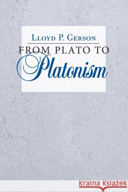 From Plato to Platonism Lloyd P. Gerson 9781501710636