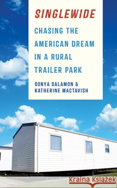 Singlewide: Chasing the American Dream in a Rural Trailer Park Sonya Salamon Katherine Mactavish 9781501713217