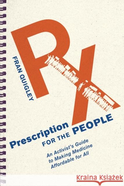 Prescription for the People: An Activist's Guide to Making Medicine Affordable for All Fran Quigley 9781501713750