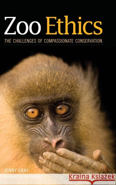 Zoo Ethics: The Challenges of Compassionate Conservation Jenny Gray Joel Sartore 9781501714429 Comstock Publishing
