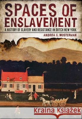 Spaces of Enslavement Mosterman, Andrea C. 9781501715624 Cornell University Press