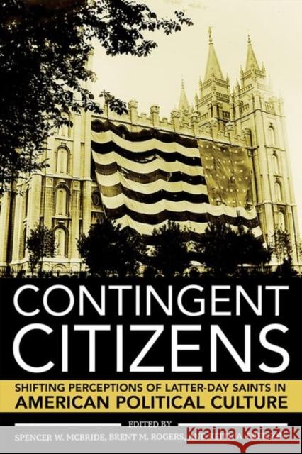 Contingent Citizens: Shifting Perceptions of Latter-Day Saints in American Political Culture - audiobook McBride, Spencer W. 9781501716737 Cornell University Press