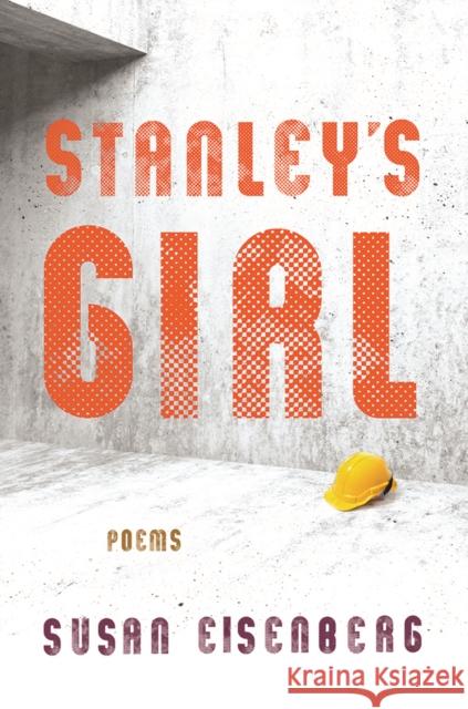 Stanley's Girl: Poems Susan Eisenberg 9781501719707