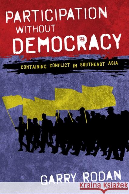 Participation Without Democracy: Containing Conflict in Southeast Asia Garry Rodan 9781501720109 Cornell University Press