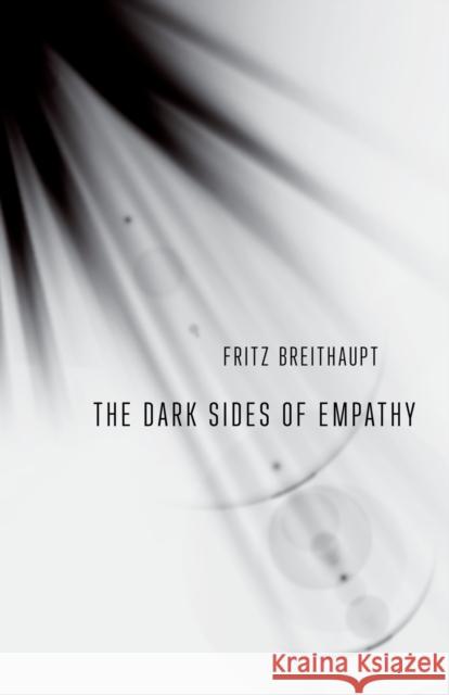 The Dark Sides of Empathy Fritz Breithaupt Andrew B. B. Hamilton 9781501721649 Cornell University Press