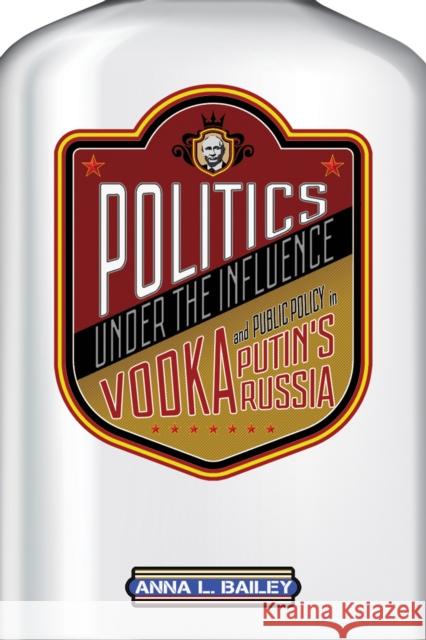 Politics Under the Influence: Vodka and Public Policy in Putin's Russia - audiobook Bailey, Anna L. 9781501724374 Cornell University Press