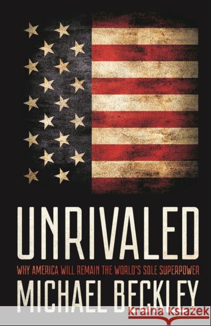 Unrivaled: Why America Will Remain the World's Sole Superpower - audiobook Beckley, Michael 9781501724787