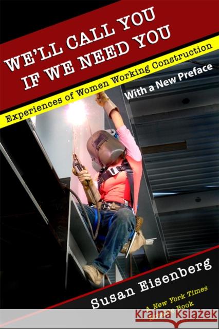 We'll Call You If We Need You: Experiences of Women Working Construction Susan Eisenberg 9781501724930