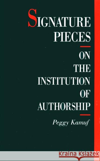 Signature Pieces: On the Institution of Authorship Peggy Kamuf 9781501726361
