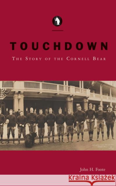 Touchdown: The Story of the Cornell Bear John H. Foote 9781501726538 Cornell Publishing