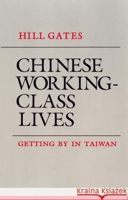 Chinese Working-Class Lives: Getting by in Taiwan Hill Gates 9781501727900