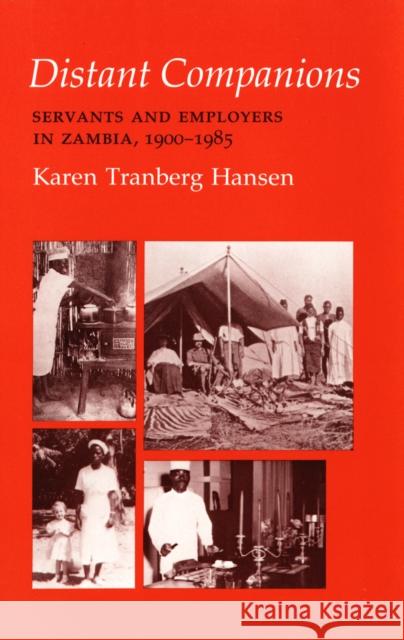 Distant Companions: Servants and Employers in Zambia, 1900-1985 Karen Tranberg Hansen 9781501727917 Cornell University Press