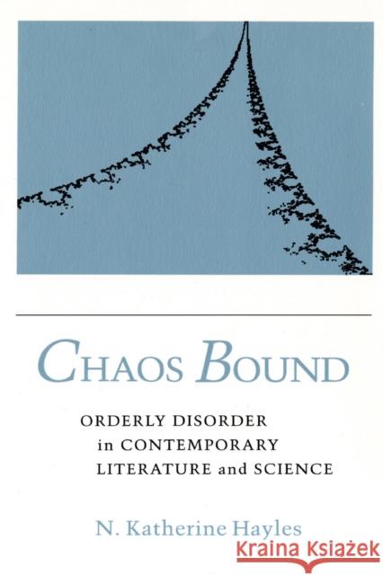 Chaos Bound: Orderly Disorder in Contemporary Literature and Science N. Katherine Hayles 9781501727924 Cornell University Press