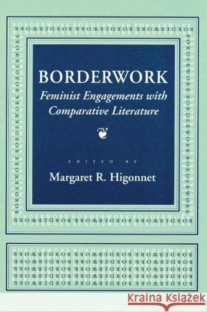 Borderwork: Feminist Engagements with Comparative Literature Margaret R. Higonnet 9781501727948 Cornell University Press