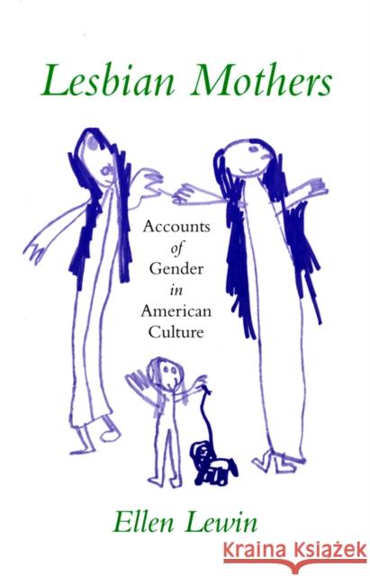Lesbian Mothers: Accounts of Gender in American Culture Ellen Lewin 9781501728037