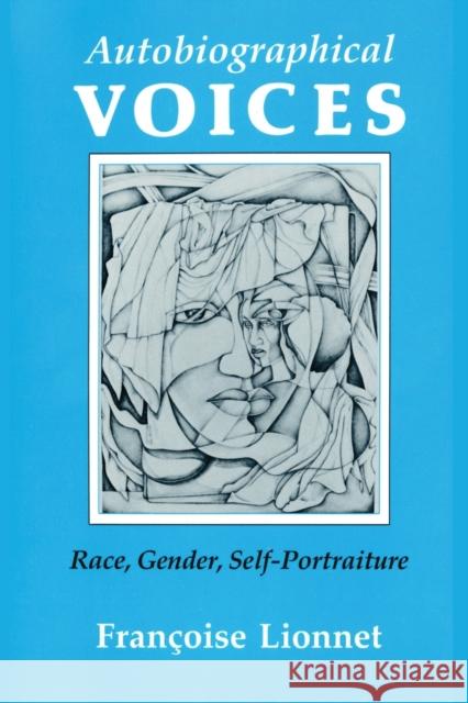 Autobiographical Voices: Race, Gender, Self-Portraiture Francoise Lionnet 9781501728044 Cornell University Press