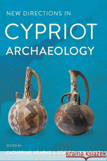 New Directions in Cypriot Archaeology Catherine Kearns Sturt Manning 9781501732690 Cornell University Press