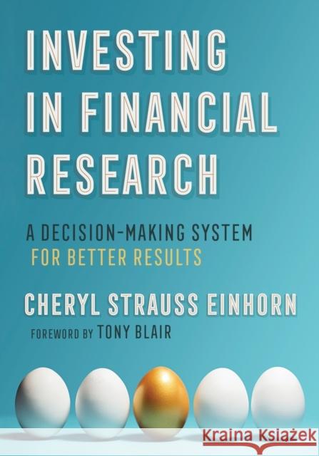 Investing in Financial Research: A Decision-Making System for Better Results Cheryl Strauss Einhorn Tony Blair 9781501732751 Cornell Publishing
