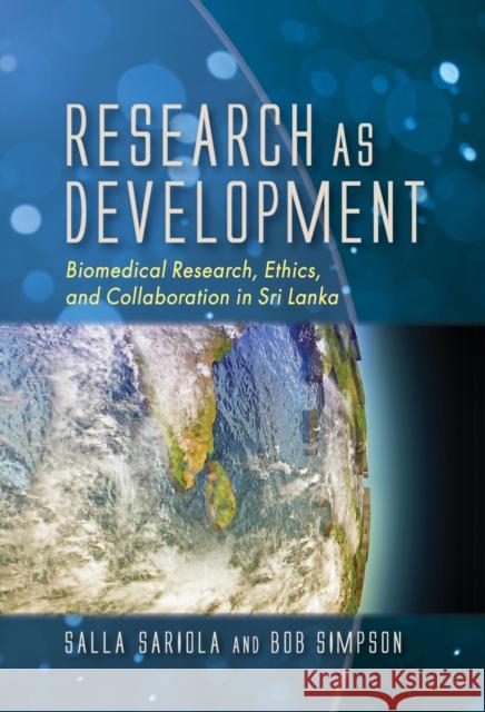 Research as Development: Biomedical Research, Ethics, and Collaboration in Sri Lanka Robert Simpson 9781501733604