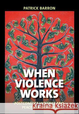 When Violence Works: Postconflict Violence and Peace in Indonesia - audiobook Barron, Patrick 9781501735448