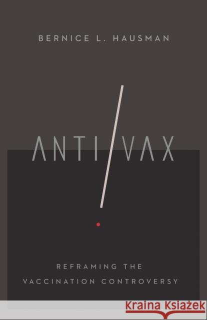 Anti/VAX: Reframing the Vaccination Controversy Bernice L. Hausman 9781501735622 ILR Press