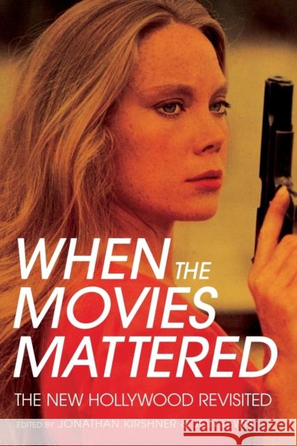 When the Movies Mattered: The New Hollywood Revisited Jonathan Kirshner Jon Lewis 9781501736100 