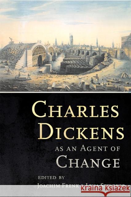 Charles Dickens as an Agent of Change Joachim Frenk Lena Steveker 9781501736278