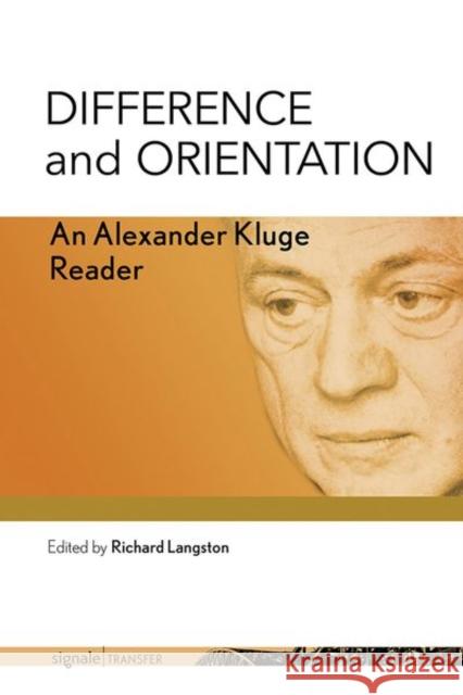 Difference and Orientation: An Alexander Kluge Reader Alexander Kluge 9781501739200 Cornell University Press (JL)