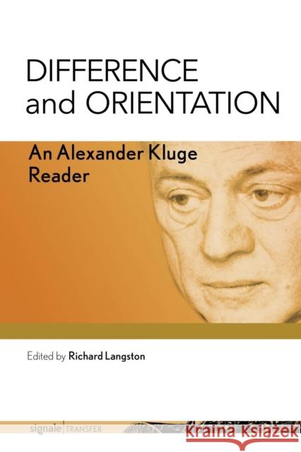 Difference and Orientation: An Alexander Kluge Reader Alexander Kluge 9781501739217 Cornell University Press (JL)